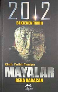 Klasik Tarihin Yanılgısı Mayalar & 2012 Beklenen Tarih
