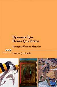 Uyanmak İçin Henüz Çok Erken & Sanatçılar Üzerine Metinler