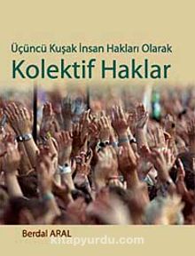 Üçüncü Kuşak İnsan Hakları Olarak Kolektif Haklar - Berdal Aral