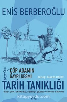 Çöp Adamın Gayri Resmi Tarih Tanıklığı - Enis Berberoğlu