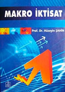 Makro İktisat / Prof. Dr. Hüseyin Şahin