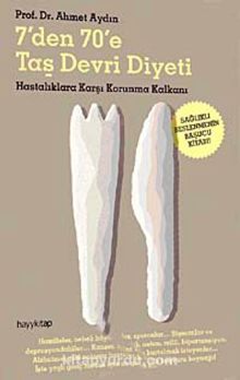 7'den  70'e Taş Devri Diyeti & Hastalıklara Karşı Korunma Kalkanı - Prof. Dr. Ahmet Aydın