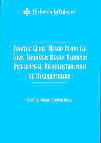 Fransız Genel Hesap Planı ile Türk Tekdüzen Hesap Planının    İncelenmesi, Karşılaştırılması ve Uygulamaları