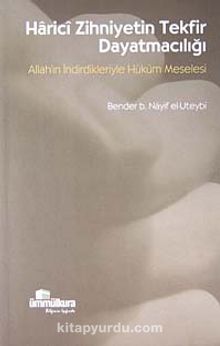 Harici Zihniyetin Tekfir Dayatmacılığı & Allah'ın İndirdikleriyle Hüküm Meselesi - Bender b. Nayif el-Uteybi
