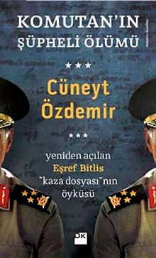 Komutan'ın Şüpheli Ölümü & Yeniden Açılan Eşref Bitlis ''Kaza Dosyası'' nın Öyküsü