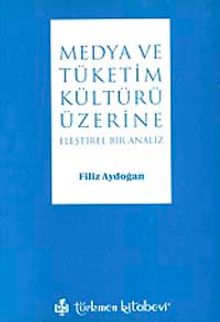 Medya ve Tüketim Kültürü Üzeri Eleştirel Bir Analiz