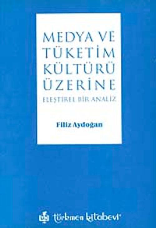 Medya ve Tüketim Kültürü Üzeri Eleştirel Bir Analiz