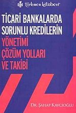 Ticari Bankalarda Sorunlu Kredilerin Yönetimi Çözüm Yolları ve Takibi