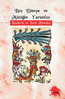 Beş Dünya ve Müziğin Yaratılışı Kızılderili ve Aztek Mitolojisi