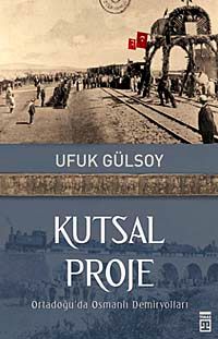 Kutsal Proje & Ortadoğu'da Osmanlı Demiryolları