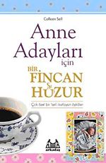 Anne Adayları İçin Bir Fincan Huzur & Çok Özel Bir Zamanı Kutlayan Öyküler