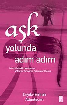 Aşk Yolunda Adım Adım & İstanbul'dan Hz. Mevlana'ya 49 Günde Yürüyerek Yolculuğun Öyküsü