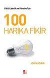 100 Harika Fikir & Etkili Liderlik ve Y&ouml;netim İ&ccedil;in