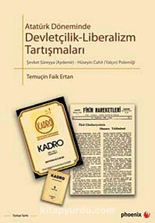 Atatürk Döneminde Devletçilik-Liberalizm Tartışmaları & Şevket Süreyya Aydemir-Hüseyin Cahit Yalçın Polemiği - Temuçin Faik Ertan