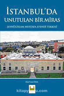 İstanbul'da Unutulan Bir Miras & Şeyhülislam Mustafa Efendi Tekkesi