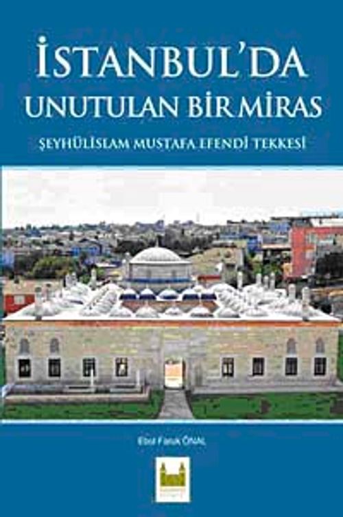İstanbul'da Unutulan Bir Miras & Şeyhülislam Mustafa Efendi Tekkesi