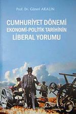 Cumhuriyet Dönemi Ekonomi-Politik Tarihin Liberal Yorumu