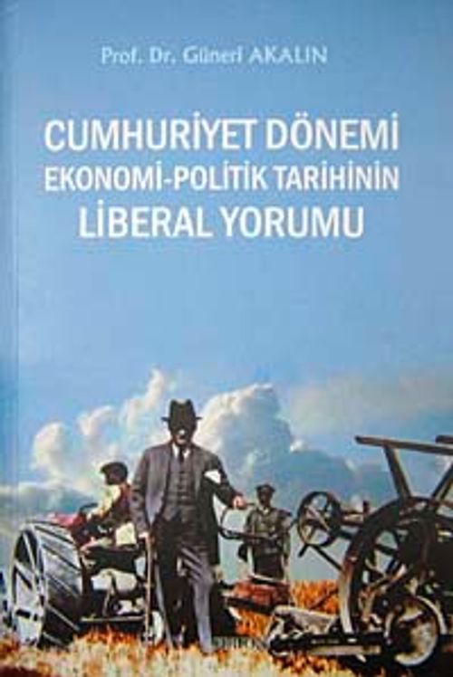 Cumhuriyet Dönemi Ekonomi-Politik Tarihin Liberal Yorumu