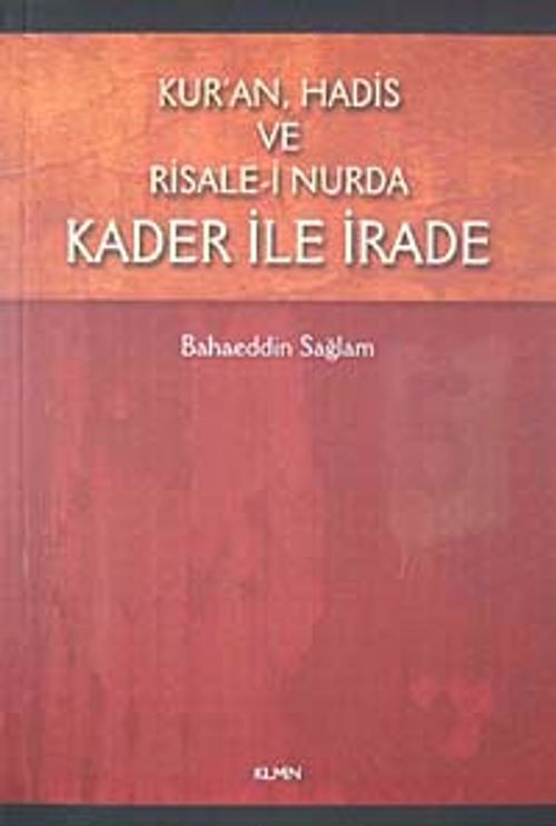 Kur'an, Hadis ve Risale-i Nurda Kader ile İrade