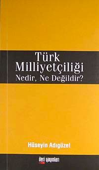 Türk Milliyetçiliği Nedir, Ne Değildir?