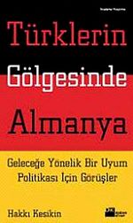 Türklerin Gölgesinde Almanya & Geleceğe Yönelik Bir Uyum Politikası İçin Görüşler