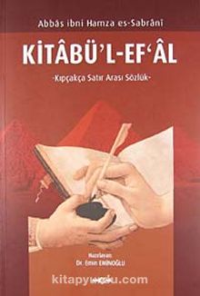 Kitabü'l Ef'al / Kıpçakça Satır Arası Sözlük - Abbas ibni Hamza es-Sabrani