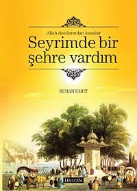 Seyrimde Bir Şehre Vardım & Allah Dostlarından Kıssalar
