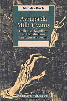 Avrupa'da Milli Uyanış & Toplumsal Koşulların ve Toplulukların Karşılaştırmalı Analizi - Miroslav Hroch