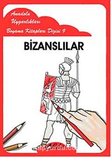 Bizanslılar / Anadolu Uygarlıkları Boyama Kitapları Dizisi 9 - Bilinmeyen Yazar