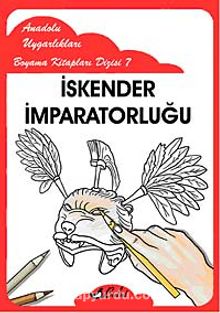 İskender İmparatorluğu / Anadolu Uygarlıkları Boyama Kitapları Dizisi 7 - Bilinmeyen Yazar