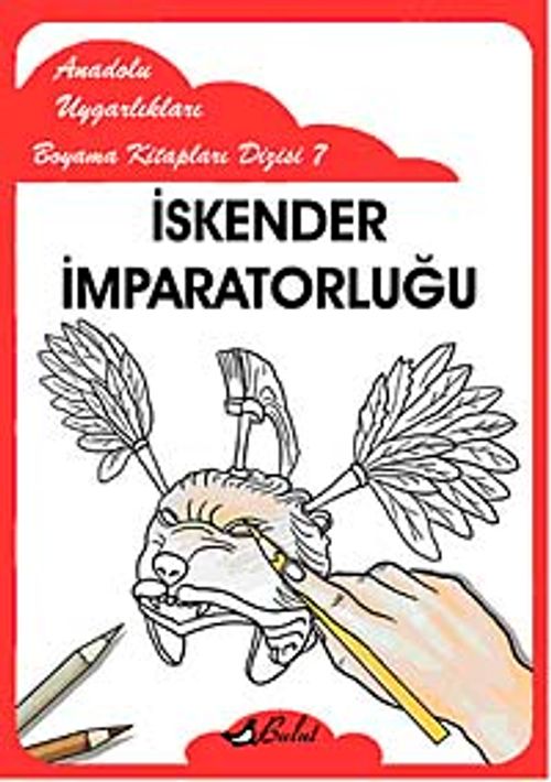 İskender İmparatorluğu / Anadolu Uygarlıkları Boyama Kitapları Dizisi 7