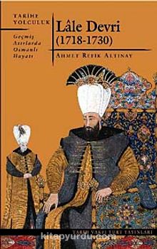 Lale Devri (1718-1730) & Geçmiş Asırlarda Osmanlı Hayatı