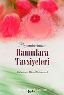 Peygamberimizin Hanımlara Tavsiyeleri - Muhammed Hamid Muhammed