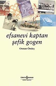 Efsanevi Kaptan Şefik Gogen