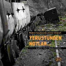 Yerüstünden Notlar... & Madenci Kasabasında Yıkımın Fotoğrafı