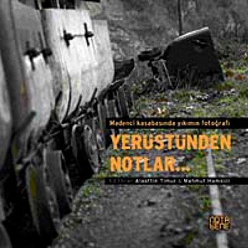 Yerüstünden Notlar... & Madenci Kasabasında Yıkımın Fotoğrafı