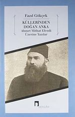 Küllerinden Doğan Anka & Ahmet Mithat Efendi Üzerine Yazılar