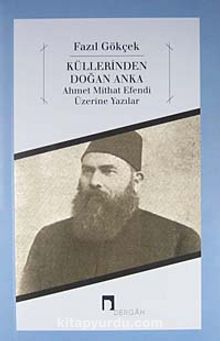 Küllerinden Doğan Anka & Ahmet Mithat Efendi Üzerine Yazılar - Fazıl Gökçek