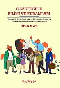 Gazetecilik Bilimi ve Kuramları & Gazetecilik Kuram Tasarımlarını Türkiye'deki Gazetecilik Sistemi  ve Uygulamalarıyla Sınama Denemesi