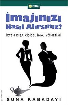 İmajınızı Nasıl Alırsınız? & İçten Dışa Kişisel İmaj Yönetimi