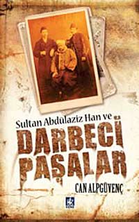 Sultan Abdülaziz Han ve Darbeci Paşalar