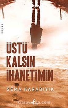 Üstü Kalsın İhanetimin - Sema Karabıyık