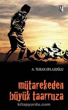 Mütarekeden Büyük Taarruza - A. Turan Oflazoğlu
