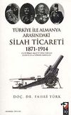 T&uuml;rkiye ile Almanya Arasındaki Silah Ticareti 1871-1914