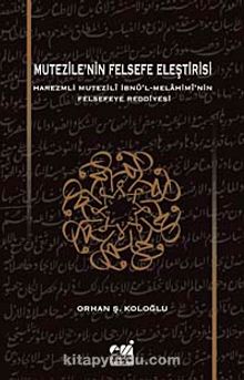 Mutezile'nin Felsefe Eleştirisi & Harezmli Mutezili İbn'l-Melahimi'nin Felsefeye Reddiyesi