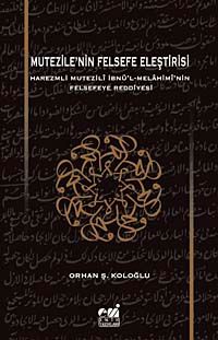Mutezile'nin Felsefe Eleştirisi & Harezmli Mutezili İbn'l-Melahimi'nin Felsefeye Reddiyesi