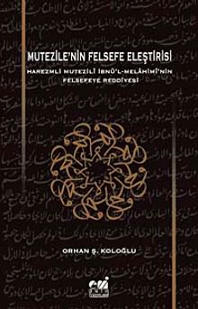 Mutezile'nin Felsefe Eleştirisi & Harezmli Mutezili İbn'l-Melahimi'nin Felsefeye Reddiyesi