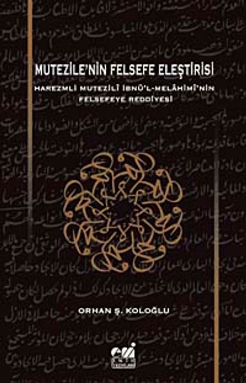 Mutezile'nin Felsefe Eleştirisi & Harezmli Mutezili İbn'l-Melahimi'nin Felsefeye Reddiyesi