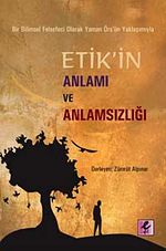 Etik'in Anlamı ve Anlamsızlığı &  Bir Bilimsel Felsefeci Olarak Yaman Örs'ün Yaklaşımıyla