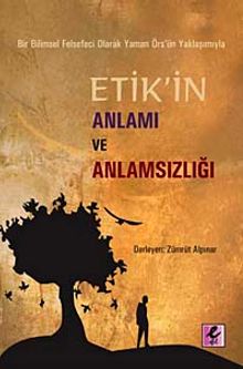 Etik'in Anlamı ve Anlamsızlığı &  Bir Bilimsel Felsefeci Olarak Yaman Örs'ün Yaklaşımıyla